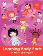 Learning Body Parts in Maori and English di Ahurewa Kahukura edito da Tui