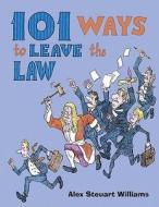 101 Ways To Leave The Law di Alex Steuart Williams edito da Jr Books Ltd