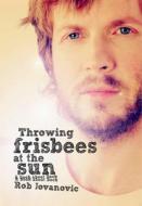 Throwing Frisbees At The Sun di Rob Jovanovic edito da Outline Press Ltd