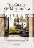 The Cradle of Methodism 1739-2017: A History of the New Room and of Methodism in Bristol and Kingswood in the Time of Jo di G. M. Best edito da TANGENT BOOKS