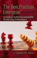 The Best Practices Enterprise: A Guide to Achieving Sustainable World-Class Performance di James Kerr edito da J ROSS PUB INC