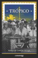 Tropico di Carias Reyes Marcos Carias Reyes edito da Casasola Editores