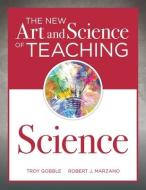 The New Art and Science of Teaching Science di Troy Gobble, Robert J. Marzano, Steven M. Wood edito da SOLUTION TREE