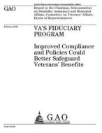 Va's Fiduciary Program: Improved Compliance and Policies Could Better Safeguard Veterans' Benefits di United States Government Account Office edito da Createspace Independent Publishing Platform