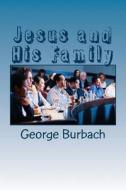 Jesus and His Family di George Burbach edito da Createspace Independent Publishing Platform
