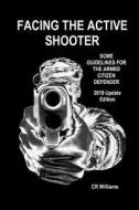 Facing the Active Shooter: 2018 Update Edition di Cr Williams edito da Createspace Independent Publishing Platform