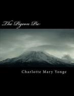 The Pigeon Pie di Charlotte Mary Yonge edito da Createspace Independent Publishing Platform