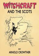 Witchcraft And The Scots di Arnold Crowther edito da Centre For Pagan Studies Ltd