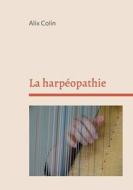 La harpéopathie di Alix Colin edito da Books on Demand