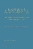 Dialogue and Disputation in the Zurich Reformation: Utz Eckstein's Concilium and Rychsztag di Nigel Harris, Joel Love edito da Lang, Peter