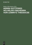 Des Freiherrn von Leibnitz Theodicee, das ist von der Güte Gottes, Freiheit des Menschen und vom Ursprunge des Bösen di G Leibniz edito da Gruyter, de Akademie