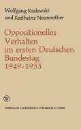 Oppositionelles Verhalten im ersten Deutschen Bundestag (1949-1953) di Wolfgang Kralewski, Karlheinz Neunreither edito da VS Verlag für Sozialwissenschaften