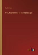 The Life and Times of David Zeisberger di Anonymous edito da Outlook Verlag