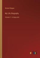 My Life; Biography di Richard Wagner edito da Outlook Verlag