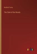 The Clerk of the Woods di Bradford Torrey edito da Outlook Verlag