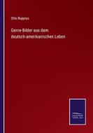 Genre-Bilder aus dem deutsch-amerikanischen Leben di Otto Ruppius edito da Salzwasser-Verlag