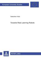 Towards Real Learning Robots di Getachew Hailu edito da Lang, Peter GmbH
