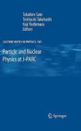 Particle and Nuclear Physics at J-PARC edito da Springer-Verlag GmbH