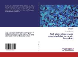 Gall stone disease and associated risk factors in Basra/Iraq di Safaa Imran, Narjes Ajeel, Qussay Mohammed edito da LAP Lambert Academic Publishing