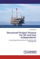 Structured Project Finance for Oil and Gas Independents di Joshua Rowan edito da LAP Lambert Academic Publishing