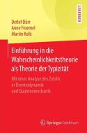 Einführung in die Wahrscheinlichkeitstheorie als Theorie der Typizität di Detlef Dürr, Anne Froemel, Martin Kolb edito da Springer Berlin Heidelberg