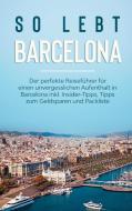 So lebt Barcelona: Der perfekte Reiseführer für einen unvergesslichen Aufenthalt in Barcelona inkl. Insider-Tipps, Tipps zum Geldsparen und Packliste di Amelie Bach edito da Books on Demand