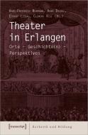 Theater in Erlangen edito da Transcript Verlag