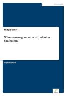 Wissensmanagement in turbulenten Umfeldern di Philipp Minet edito da Diplom.de