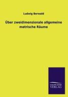 Über zweidimensionale allgemeine metrische Räume di Ludwig Berwald edito da TP Verone Publishing
