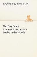 The Boy Scout Automobilists or, Jack Danby in the Woods di Robert Maitland edito da TREDITION CLASSICS