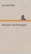 Shakspere and Montaigne di Jacob Feis edito da TREDITION CLASSICS