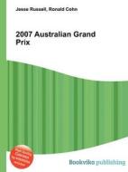 2007 Australian Grand Prix di Jesse Russell, Ronald Cohn edito da Book On Demand Ltd.