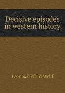 Decisive Episodes In Western History di Laenas Gifford Weld edito da Book On Demand Ltd.