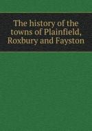 The History Of The Towns Of Plainfield, Roxbury And Fayston di Abby Maria Hemenway edito da Book On Demand Ltd.