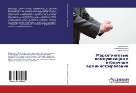 Marketingovye kommunikacii v publichnom administrirovanii di Denis Kislov, Evgenij Romanenko, Irina Chaplaj edito da LAP Lambert Academic Publishing