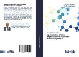 Uproszczona chemia organiczna dla studentów studiów wyzszych di Augustine Ikhueoya Airaodion edito da Wydawnictwo Bezkresy Wiedzy