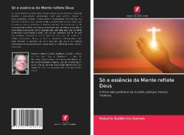 Só a essência da Mente reflete Deus di Roberto Guillermo Gomes edito da Edições Nosso Conhecimento