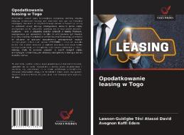 Opodatkowanie Leasing W Togo di Tevi Atasse David Lawson-Guidigbe Tevi Atasse David, Koffi Edem Avegnon Koffi Edem edito da KS OmniScriptum Publishing