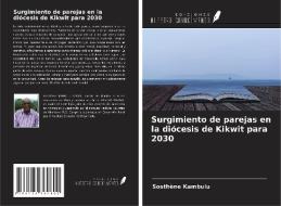 Surgimiento de parejas en la diócesis de Kikwit para 2030 di Sosthène Kambulu edito da Ediciones Nuestro Conocimiento