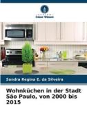Wohnküchen in der Stadt São Paulo, von 2000 bis 2015 di Sandra Regina E. da Silveira edito da Verlag Unser Wissen