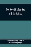The Story Of A Bad Boy di Thomas Bailey Aldrich, Solomon Eytinge edito da Alpha Editions