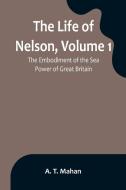 The Life of Nelson, Volume 1 di A. T. Mahan edito da Alpha Editions