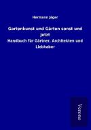 Gartenkunst und Gärten sonst und jetzt di Hermann Jäger edito da TP Verone Publishing