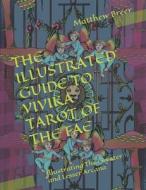 The Illustrated Guide To Vivika Tarot Of The Fae di Matthew E Breer edito da Independently Published