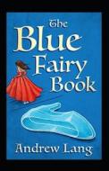 The Blue Fairy Book Illustrated di Lang Andrew Lang edito da Independently Published