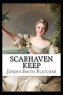 Scarhaven Keep Annotated di Smith Fletcher Joseph Smith Fletcher edito da Independently Published