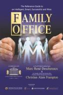 Family Office: The Reference Guide to an Intelligent, Smart, Successful and Wise Family Office di Marc Rene Deschenaux edito da BOOKBABY
