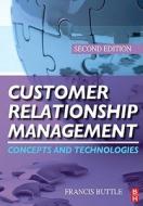Customer Relationship Management: Concepts and Technologies di Francis Buttle edito da Butterworth-Heinemann