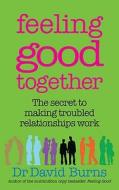 Feeling Good Together di David D. Burns edito da Ebury Publishing