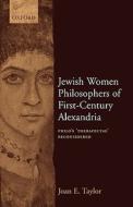 Jewish Women Philosophers of First-Century Alexandria: Philo's 'therapeutae' Reconsidered di Joan E. Taylor edito da OXFORD UNIV PR